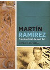 Martín Ramírez: Framing His Life and Art